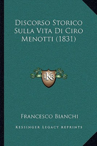Kniha Discorso Storico Sulla Vita Di Ciro Menotti (1831) Francesco Bianchi
