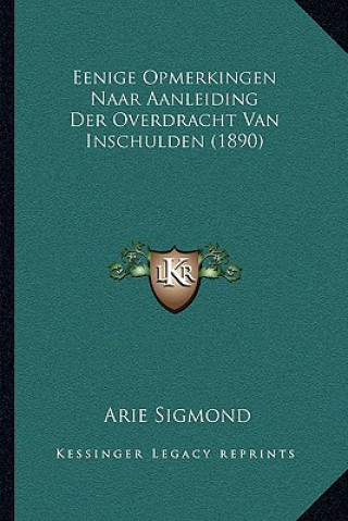 Kniha Eenige Opmerkingen Naar Aanleiding Der Overdracht Van Inschulden (1890) Arie Sigmond