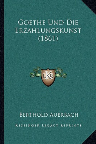 Książka Goethe Und Die Erzahlungskunst (1861) Berthold Auerbach