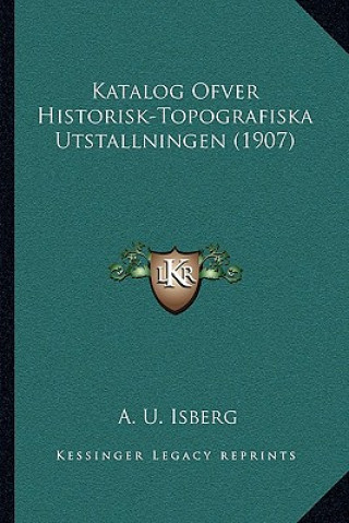 Könyv Katalog Ofver Historisk-Topografiska Utstallningen (1907) A. U. Isberg