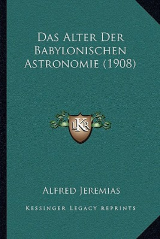 Kniha Das Alter Der Babylonischen Astronomie (1908) Alfred Jeremias