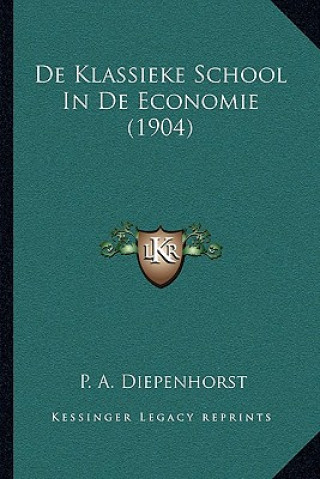 Kniha De Klassieke School In De Economie (1904) P. A. Diepenhorst