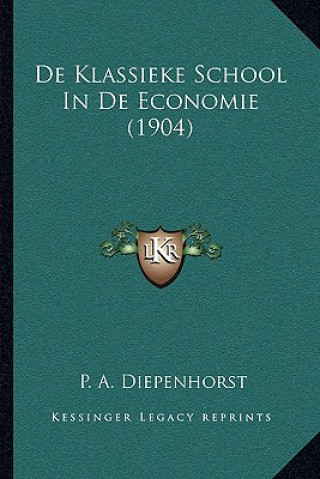 Libro De Klassieke School In De Economie (1904) P. A. Diepenhorst