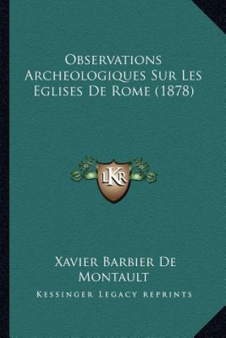 Kniha Observations Archeologiques Sur Les Eglises De Rome (1878) Xavier Barbier De Montault