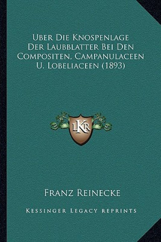 Книга Uber Die Knospenlage Der Laubblatter Bei Den Compositen, Campanulaceen U. Lobeliaceen (1893) Franz Reinecke