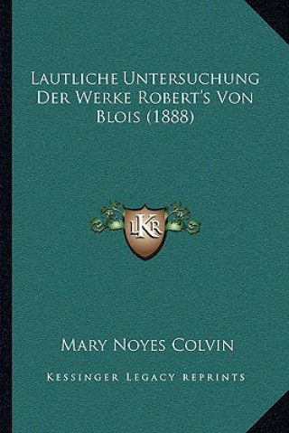 Książka Lautliche Untersuchung Der Werke Robert's Von Blois (1888) Mary Noyes Colvin