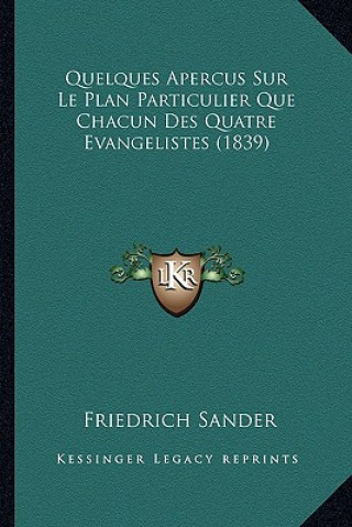 Kniha Quelques Apercus Sur Le Plan Particulier Que Chacun Des Quatre Evangelistes (1839) Friedrich Sander