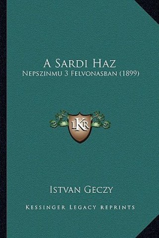 Kniha A Sardi Haz: Nepszinmu 3 Felvonasban (1899) Istvan Geczy