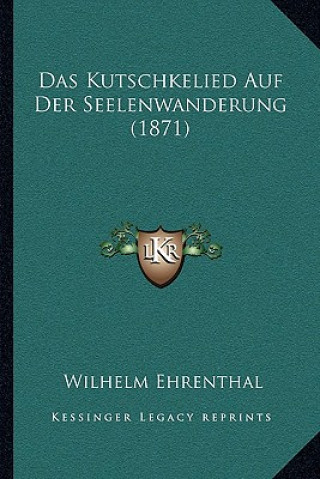 Könyv Das Kutschkelied Auf Der Seelenwanderung (1871) Wilhelm Ehrenthal