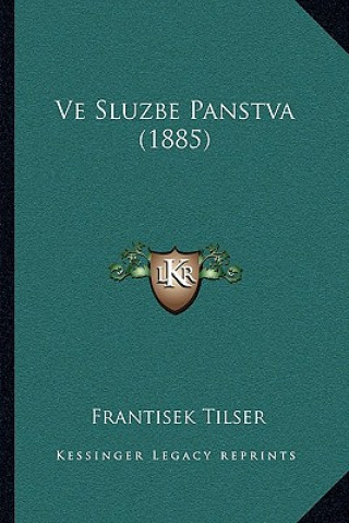 Könyv Ve Sluzbe Panstva (1885) Frantisek Tilser