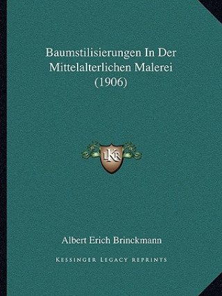 Kniha Baumstilisierungen In Der Mittelalterlichen Malerei (1906) Albert Erich Brinckmann