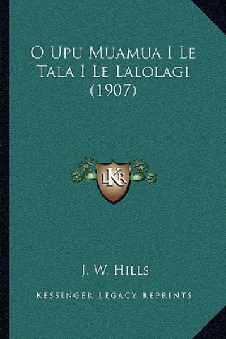 Kniha O Upu Muamua I Le Tala I Le Lalolagi (1907) J. W. Hills