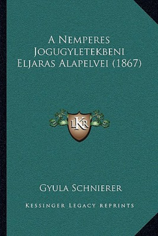 Buch A Nemperes Jogugyletekbeni Eljaras Alapelvei (1867) Gyula Schnierer