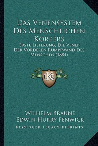 Kniha Das Venensystem Des Menschlichen Korpers: Erste Lieferung, Die Venen Der Vorderen Rumpfwand Des Menschen (1884) Wilhelm Braune