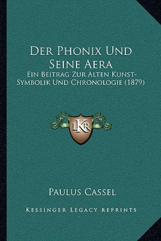 Książka Der Phonix Und Seine Aera: Ein Beitrag Zur Alten Kunst-Symbolik Und Chronologie (1879) Paulus Cassel