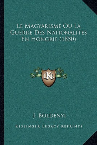 Книга Le Magyarisme Ou La Guerre Des Nationalites En Hongrie (1850) J. Boldenyi