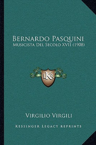 Carte Bernardo Pasquini: Musicista Del Secolo XVII (1908) Virgilio Virgili