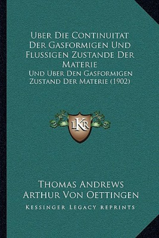 Kniha Uber Die Continuitat Der Gasformigen Und Flussigen Zustande Der Materie: Und Uber Den Gasformigen Zustand Der Materie (1902) Thomas Andrews