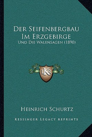 Buch Der Seifenbergbau Im Erzgebirge: Und Die Walensagen (1890) Heinrich Schurtz