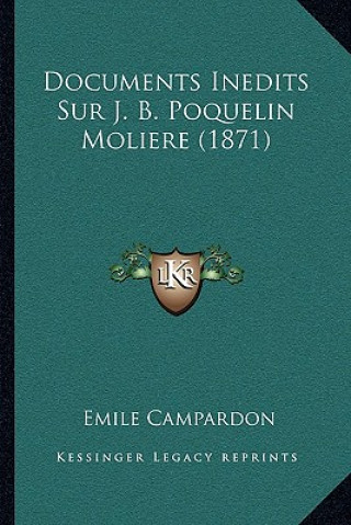 Kniha Documents Inedits Sur J. B. Poquelin Moliere (1871) Emile Campardon