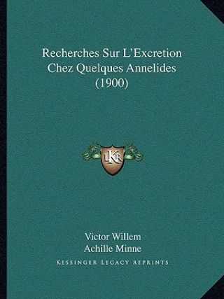 Kniha Recherches Sur L'Excretion Chez Quelques Annelides (1900) Victor Willem