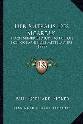 Book Der Mitralis Des Sicardus: Nach Seiner Bedeutung Fur Die Ikonographie Des Mittelalters (1889) Paul Gerhard Ficker