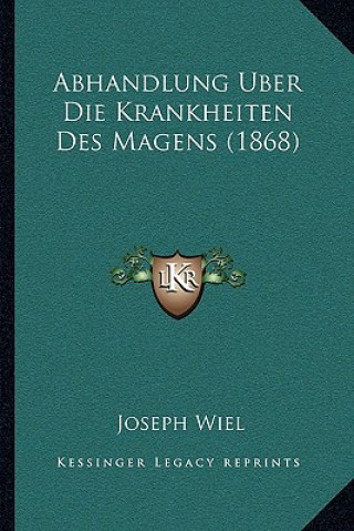 Kniha Abhandlung Uber Die Krankheiten Des Magens (1868) Joseph Wiel