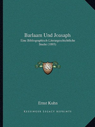 Kniha Barlaam Und Joasaph: Eine Bibliographisch-Literargeschichtliche Studie (1893) Ernst Kuhn