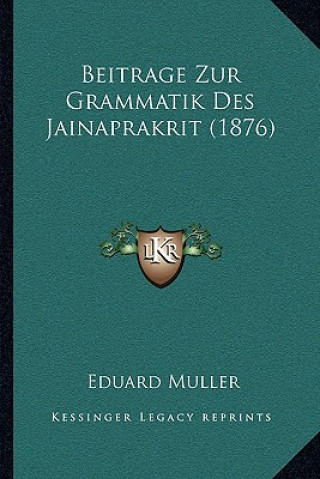 Knjiga Beitrage Zur Grammatik Des Jainaprakrit (1876) Eduard Muller