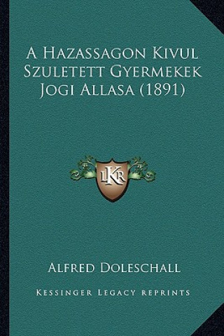 Kniha A Hazassagon Kivul Szuletett Gyermekek Jogi Allasa (1891) Alfred Doleschall