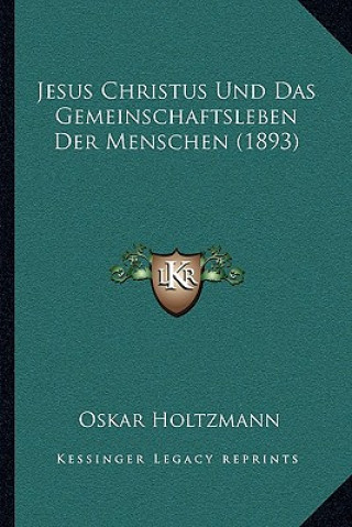 Book Jesus Christus Und Das Gemeinschaftsleben Der Menschen (1893) Oskar Holtzmann