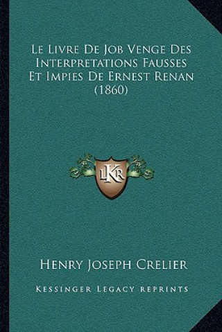 Kniha Le Livre De Job Venge Des Interpretations Fausses Et Impies De Ernest Renan (1860) Henry Joseph Crelier