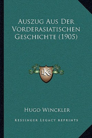 Könyv Auszug Aus Der Vorderasiatischen Geschichte (1905) Hugo Winckler