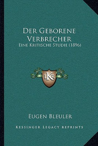 Kniha Der Geborene Verbrecher: Eine Kritische Studie (1896) Eugen Bleuler