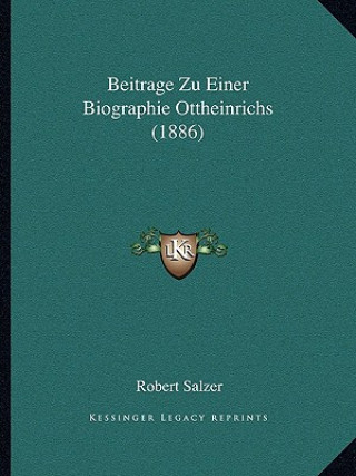 Kniha Beitrage Zu Einer Biographie Ottheinrichs (1886) Robert Salzer