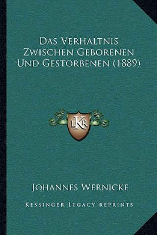 Kniha Das Verhaltnis Zwischen Geborenen Und Gestorbenen (1889) Johannes Wernicke