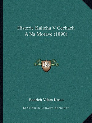 Carte Historie Kalicha V Cechach A Na Morave (1890) Bedrich Vilem Kosut