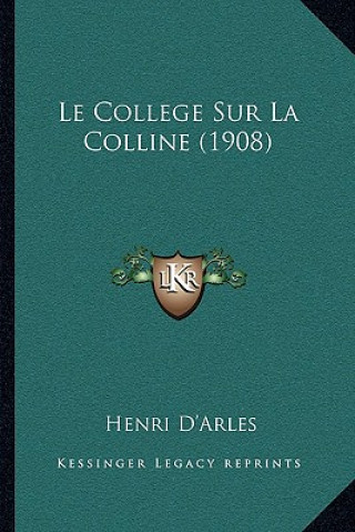 Könyv Le College Sur La Colline (1908) Henri D'Arles
