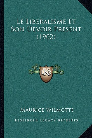 Buch Le Liberalisme Et Son Devoir Present (1902) Maurice Wilmotte