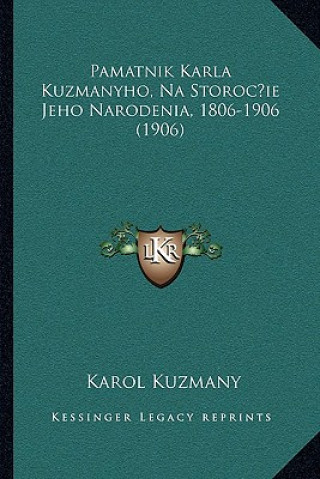 Könyv Pamatnik Karla Kuzmanyho, Na Storoc&#141;ie Jeho Narodenia, 1806-1906 (1906) Karol Kuzmany