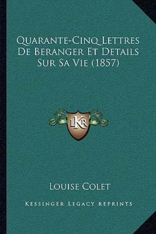 Kniha Quarante-Cinq Lettres De Beranger Et Details Sur Sa Vie (1857) Louise Colet