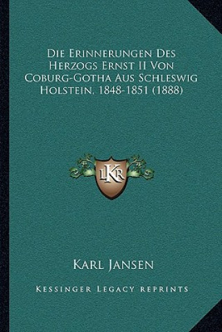 Kniha Die Erinnerungen Des Herzogs Ernst II Von Coburg-Gotha Aus Schleswig Holstein, 1848-1851 (1888) Karl Jansen