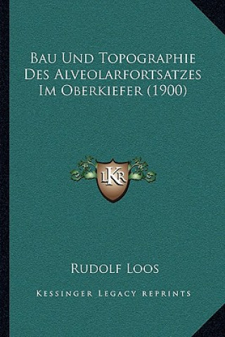 Knjiga Bau Und Topographie Des Alveolarfortsatzes Im Oberkiefer (1900) Rudolf Loos