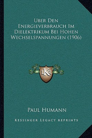 Kniha Uber Den Energieverbrauch Im Dielektrikum Bei Hohen Wechselspannungen (1906) Paul Humann