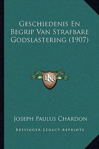 Kniha Geschiedenis En Begrip Van Strafbare Godslastering (1907) Joseph Paulus Chardon