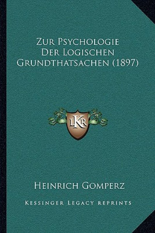 Kniha Zur Psychologie Der Logischen Grundthatsachen (1897) Heinrich Gomperz