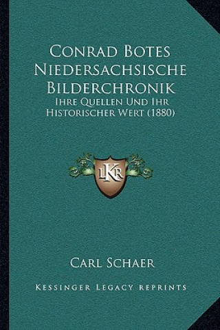 Книга Conrad Botes Niedersachsische Bilderchronik: Ihre Quellen Und Ihr Historischer Wert (1880) Carl Schaer