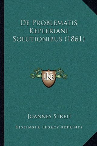 Kniha De Problematis Kepleriani Solutionibus (1861) Joannes Streit