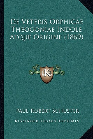 Buch De Veteris Orphicae Theogoniae Indole Atque Origine (1869) Paul Robert Schuster