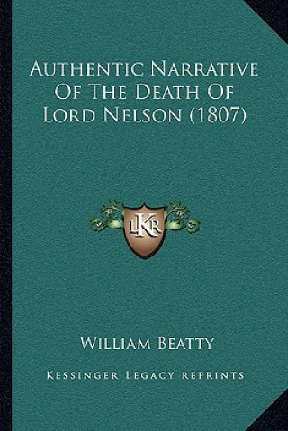 Kniha Authentic Narrative Of The Death Of Lord Nelson (1807) William Beatty